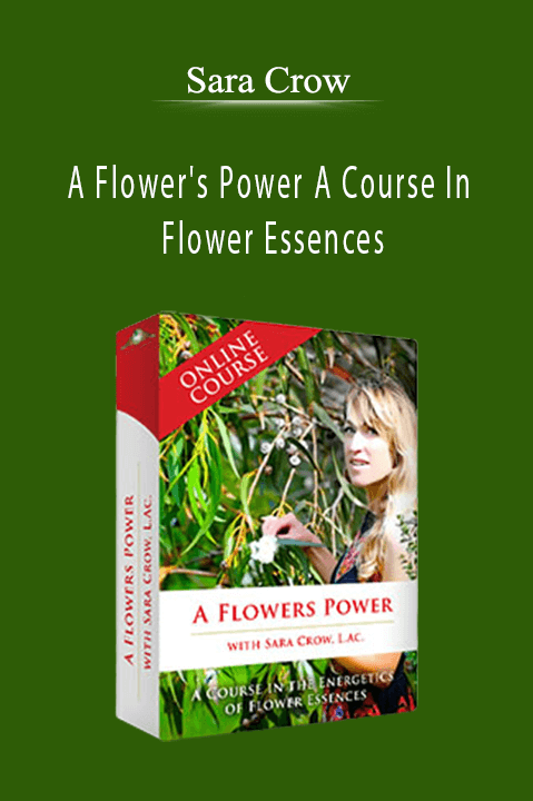 Sara Crow - A Flower's Power A Course In Flower Essences