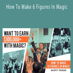 Scott Tokar – How To Make 6 Figures In Magic