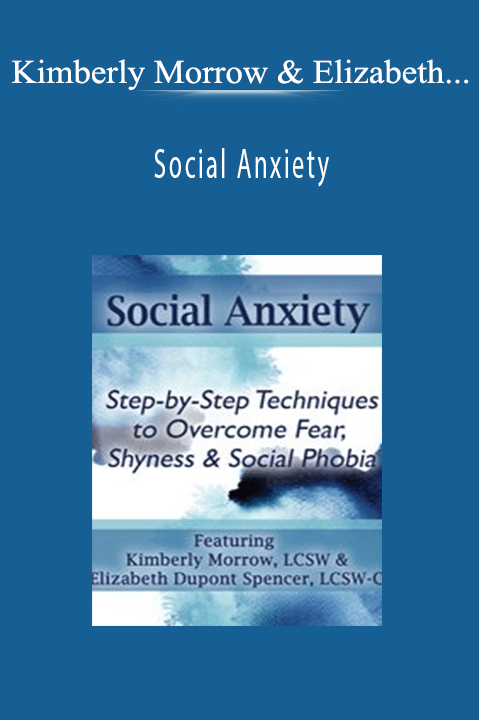 Social Anxiety Step by Step Techniques to Overcome Fear, Shyness & Social Phobia - Kimberly Morrow & Elizabeth DuPont Spencer