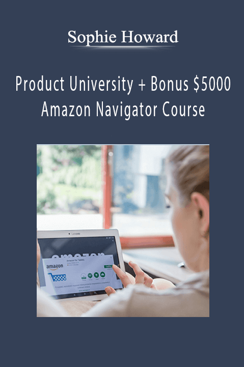 Sophie Howard - Product University + Bonus $5000 Amazon Navigator Course