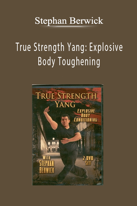 Stephan Berwick - True Strength Yang Explosive Body Toughening