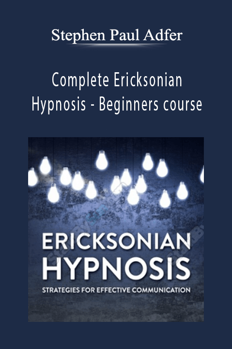 Stephen Paul Adfer - Complete Ericksonian Hypnosis - Beginners course