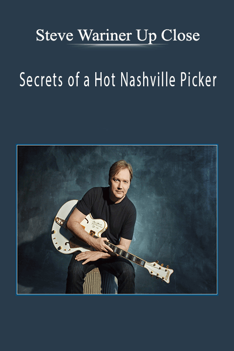 Steve Wariner Up Close Secrets of a Hot Nashville Picker.