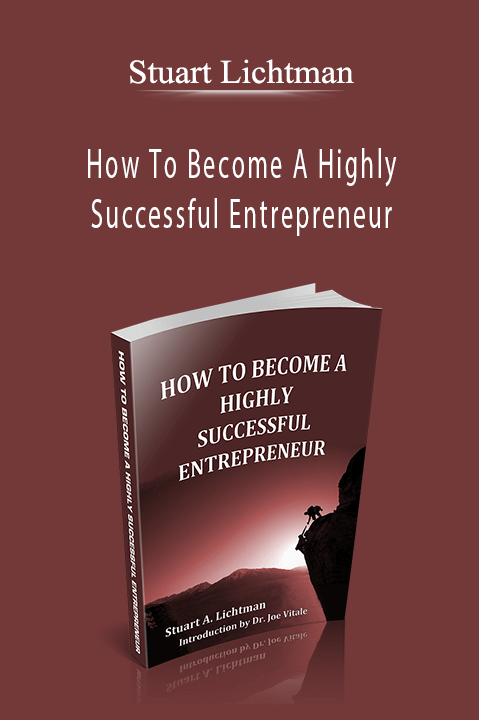 Stuart Lichtman - How To Become A Highly Successful Entrepreneur