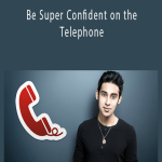 Telephone Confidence – Be Super Confident on the Telephone