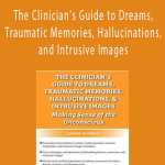 The Clinician’s Guide to Dreams, Traumatic Memories, Hallucinations, and Intrusive Images Making Sense of the Unconscious - Gary Massey