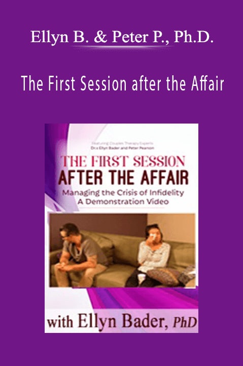 The First Session after the Affair Managing the Crisis of Infidelity A Demonstration Video - Ellyn Bader & Peter Pearson, Ph.D.
