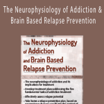 The Neurophysiology of Addiction & Brain Based Relapse Prevention - Tim Worden