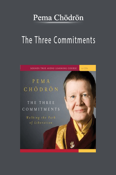 The Three Commitments - Pema Chödrön