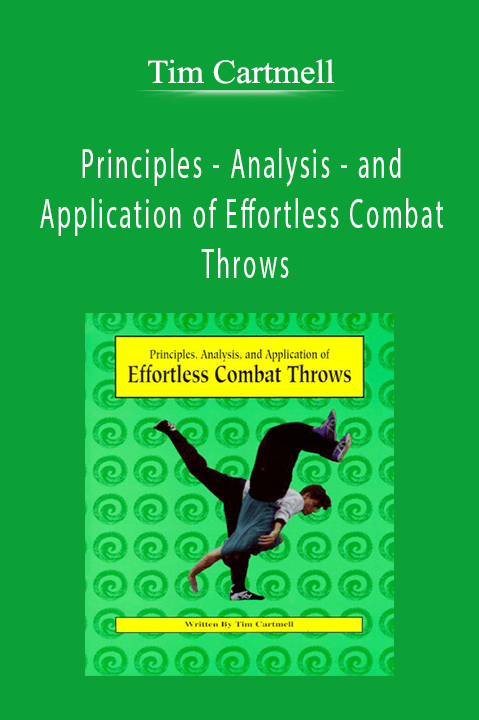 Tim Cartmell - Principles - Analysis - and Application of Effortless Combat Throws