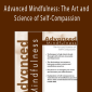 Tim Desmond - Advanced Mindfulness The Art and Science of Self-Compassion