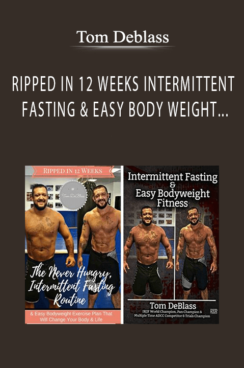 Tom Deblass - RIPPED IN 12 WEEKS INTERMITTENT FASTING & EASY BODY WEIGHT FITNESS BY TOM DEBLASS