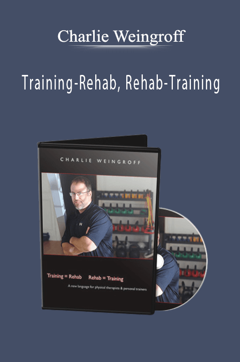 Training-Rehab, Rehab-Training - Charlie Weingroff