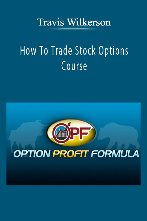 Travis Wilkerson - How To Trade Stock Options Course Travis Wilkerson - How To Trade Stock Options Course