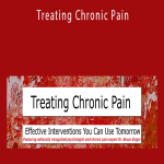 Treating Chronic Pain Effective interventions you can use tomorrow - Bruce Singer, Don Teater, Martha Teater