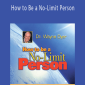 Wayne dyer - How to Be a No-Limit Person