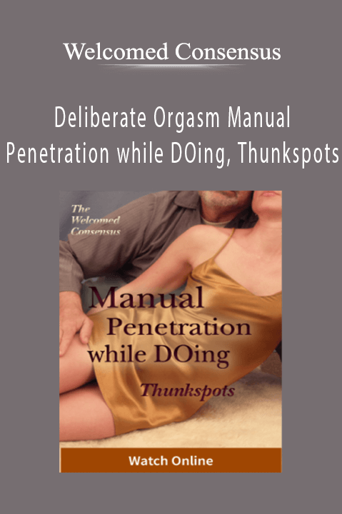 Welcomed Consensus - Deliberate Orgasm Manual Penetration while DOing, Thunkspots