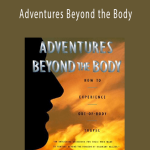 William Buhlman - Adventures Beyond the Body