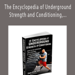Zach Even - Esh - The Encyclopedia of Underground Strength and Conditioning, How to Get Stronger and Tougher, In the Gym and in Life, Using the Training Secrets of the Athletic Elite