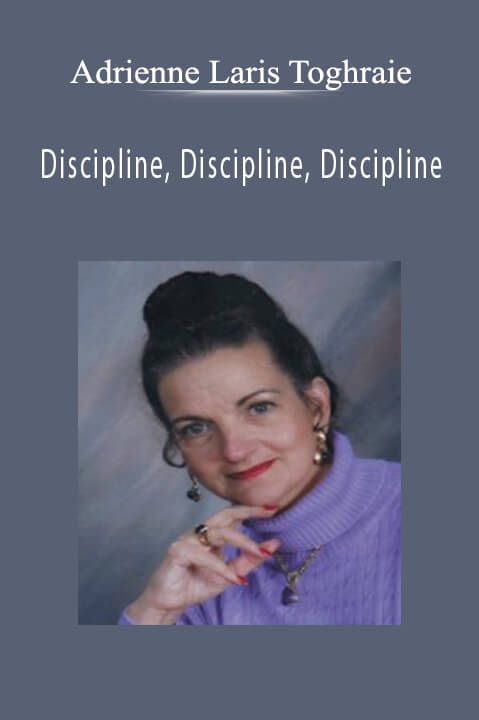 Adrienne Laris Toghraie - Discipline, Discipline, Discipline.