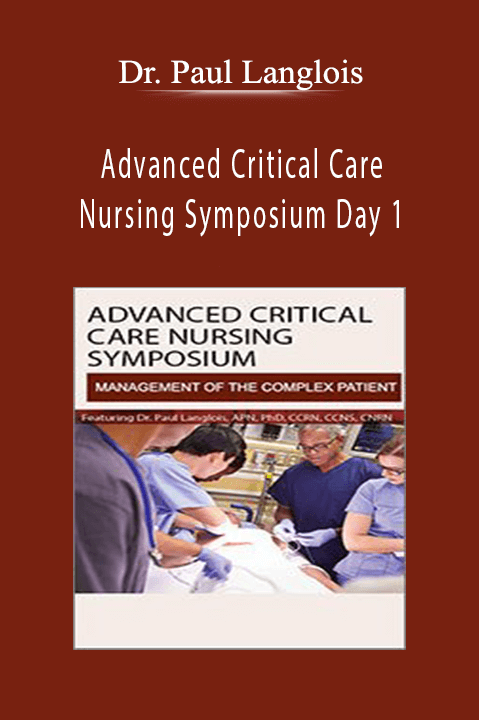 Advanced Critical Care Nursing Symposium Day 1 Management of the Complex Cardiac Patient - Dr. Paul Langlois.