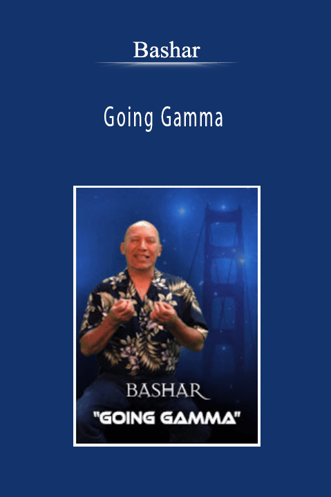 Bashar - Going Gamma