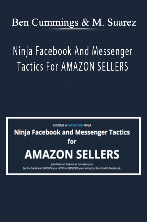 Ben Cummings And Manuel Suarez - Ninja Facebook And Messenger Tactics For AMAZON SELLERS