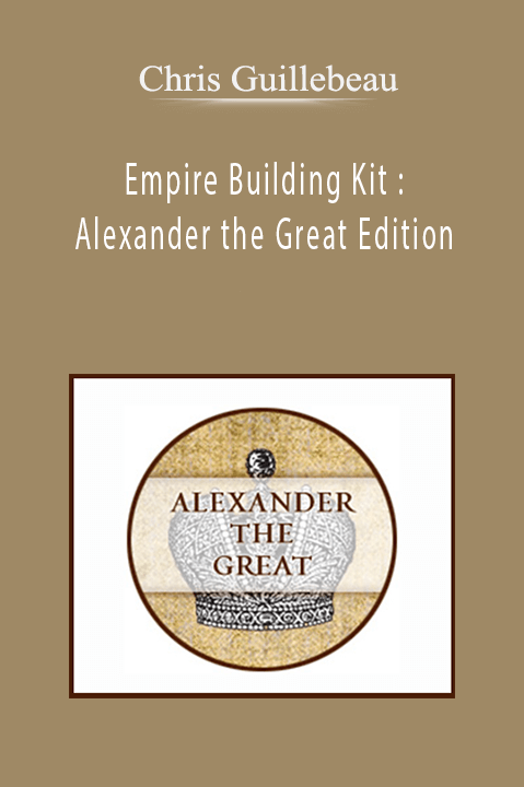 Chris Guillebeau – Empire Building Kit : Alexander the Great Edition