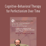 Cognitive-Behavioral Therapy for Perfectionism Over Time - M. M. Antony