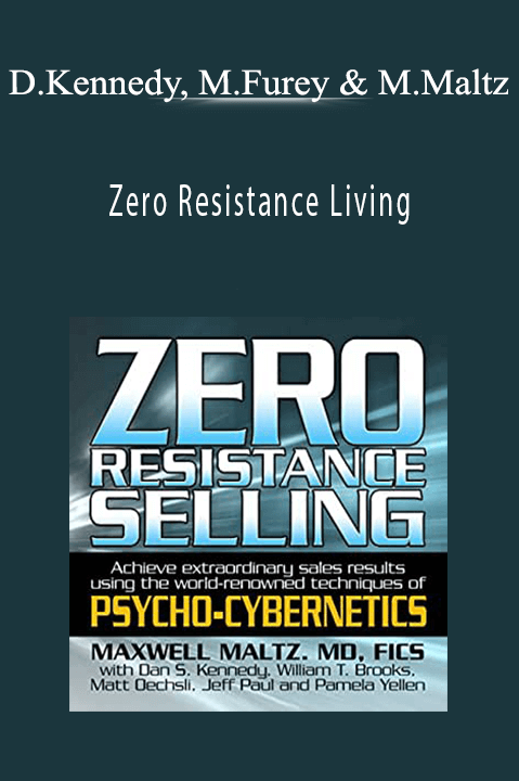 Dan Kennedy, Matt Furey, Maxwell Maltz - Zero Resistance Living