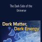 Dark Matter, Dark Energy - The Dark Side of the Universe