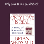 Dr. Brian Weiss-Only Love Is Real (Audmbook)