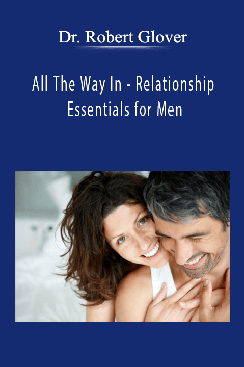 Dr. Robert Glover - All The Way In - Relationship Essentials for Men
