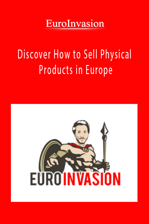 EuroInvasion - Discover How to Sell Physical Products in Europe