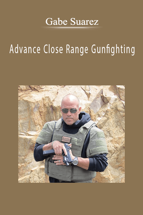 Gabe Suarez - Advance Close Range Gunfighting.