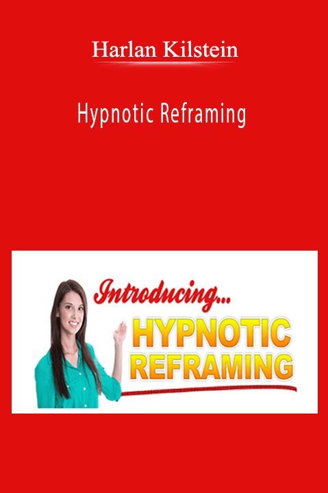 Harlan Kilstein - Hypnotic Reframing