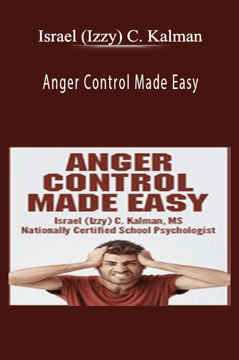 Israel (Izzy) C. Kalman - Anger Control Made Easy.