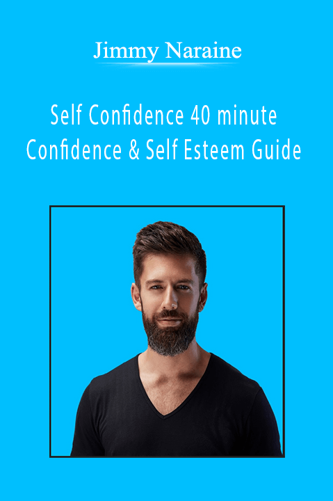 Jimmy Naraine - Self Confidence 40 minute Confidence & Self Esteem Guide