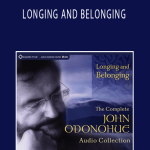 John O’Donohue - LONGING AND BELONGING