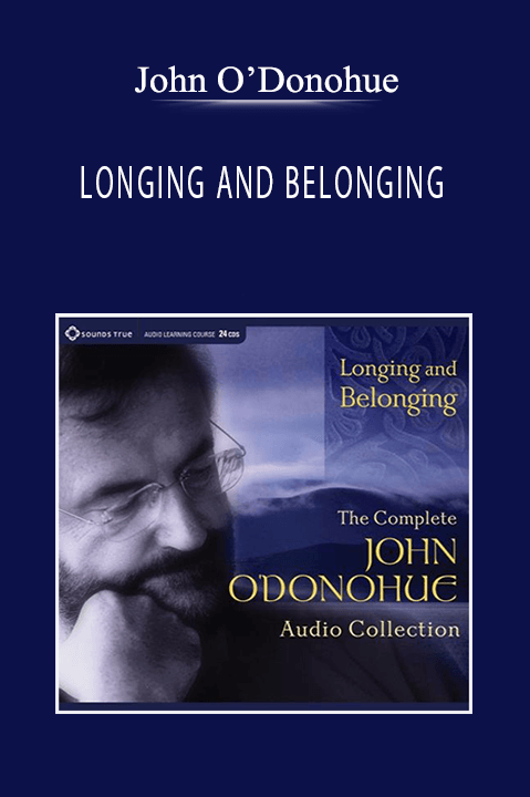 John O’Donohue - LONGING AND BELONGING