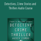 John Truby’s - Detectives, Crime Stories and Thrillers Audio Course