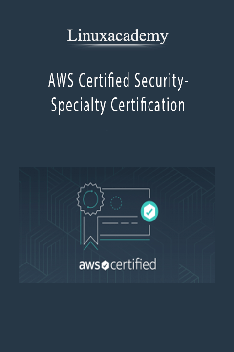 Linuxacademy – AWS Certified Security-Specialty Certification