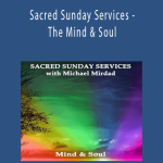 Michael Mirdad - Sacred Sunday Services - The Mind & Soul