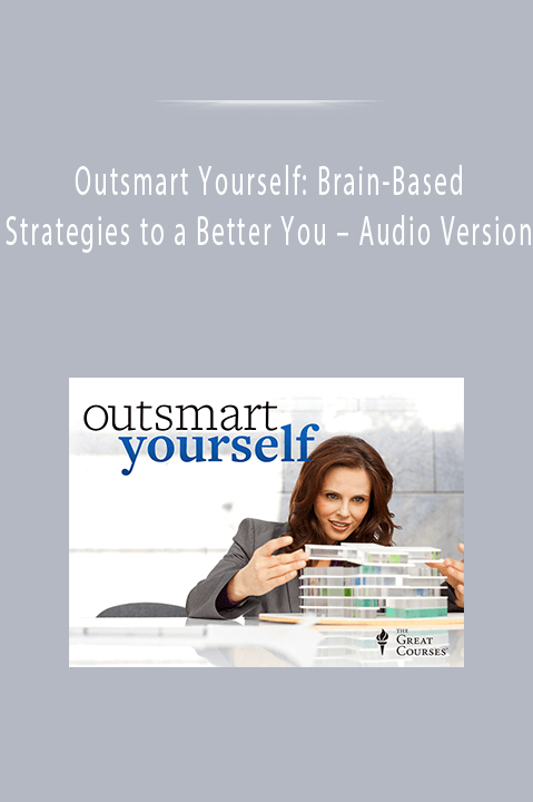 Outsmart Yourself: Brain-Based Strategies to a Better You – Audio Version