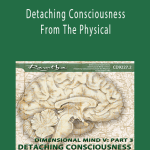 Ramtha - Detaching Consciousness From The Physical.