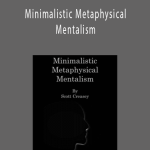 Scott Creasey – Minimalistic Metaphysical Mentalism