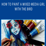 Shilpa Lalit - HOW TO PAINT A MIXED MEDIA GIRL WITH THE BIRD