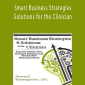 Smart Business Strategies & Solutions for the Clinician Improve Client Care, Increase Revenue, and Secure Your Financial Future - Howard Baumgarten.