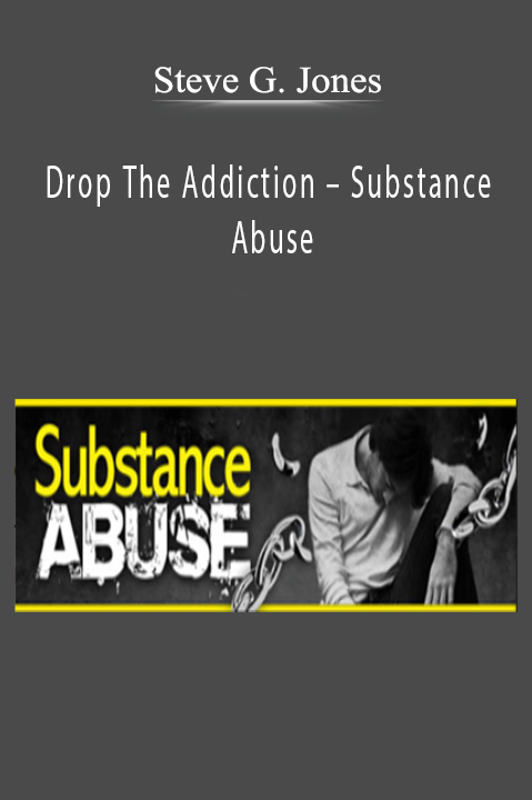 Steve G. Jones – Drop The Addiction – Substance Abuse