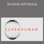 Super Human - DocuSeries with Practices